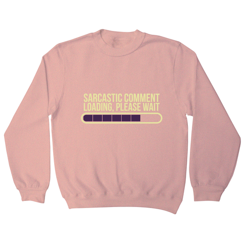 Sarcastic comment sweatshirt - Graphic Gear