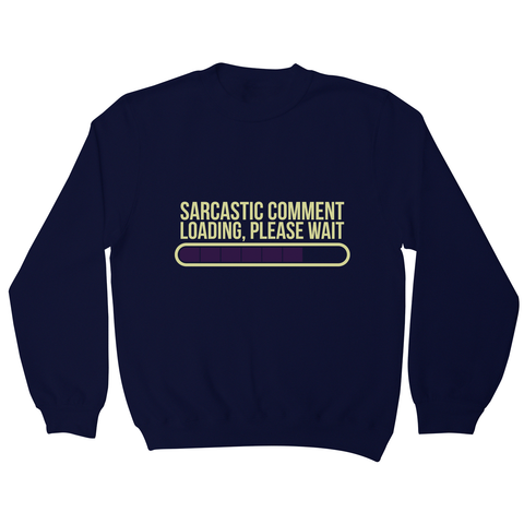Sarcastic comment sweatshirt - Graphic Gear