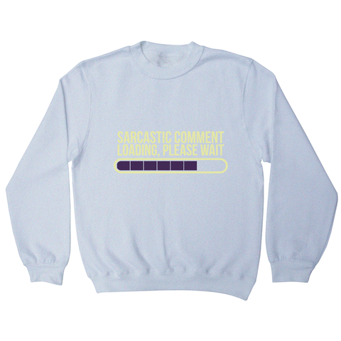 Sarcastic comment sweatshirt - Graphic Gear