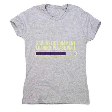 Sarcastic comment women's t-shirt - Graphic Gear