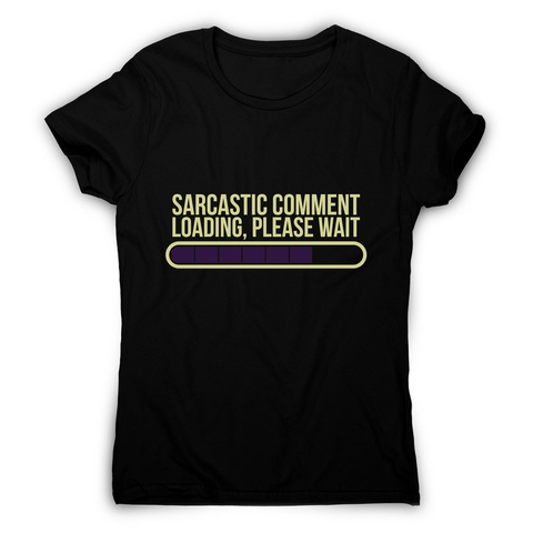 Sarcastic comment women's t-shirt - Graphic Gear