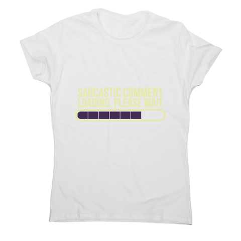 Sarcastic comment women's t-shirt - Graphic Gear