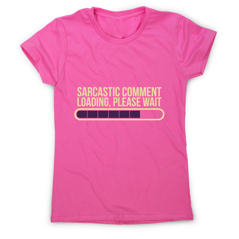 Sarcastic comment women's t-shirt - Graphic Gear
