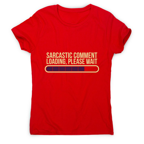 Sarcastic comment women's t-shirt - Graphic Gear