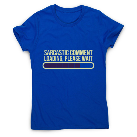 Sarcastic comment women's t-shirt - Graphic Gear