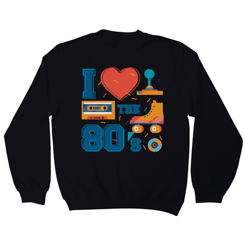 Love the 80's sweatshirt - Graphic Gear