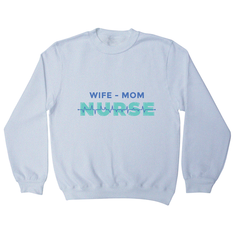 Wife mom nurse sweatshirt - Graphic Gear