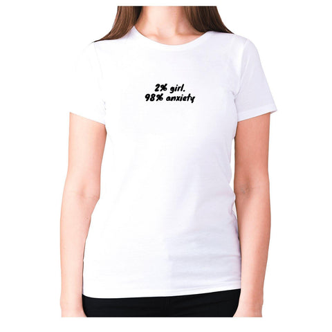 2% girl. 98% anxiety - women's premium t-shirt - Graphic Gear