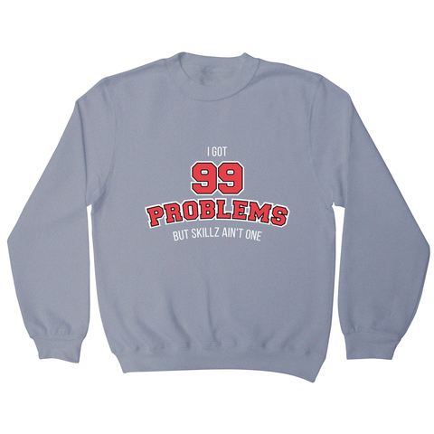 99 problems sports sweatshirt - Graphic Gear