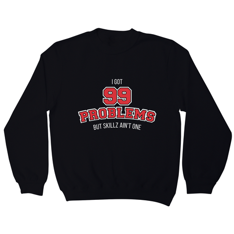 99 problems sports sweatshirt - Graphic Gear