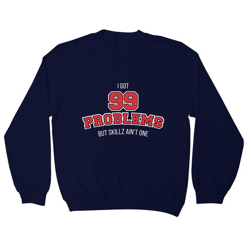 99 problems sports sweatshirt - Graphic Gear