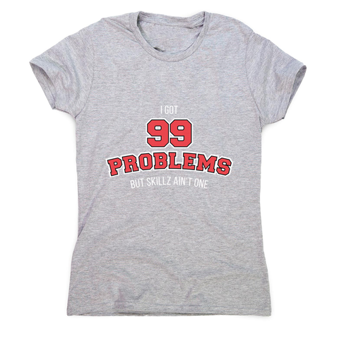 99 problems sports women's t-shirt - Graphic Gear