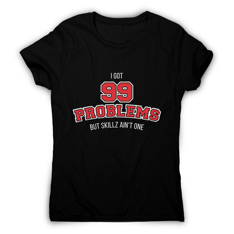 99 problems sports women's t-shirt - Graphic Gear