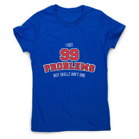 99 problems sports women's t-shirt - Graphic Gear