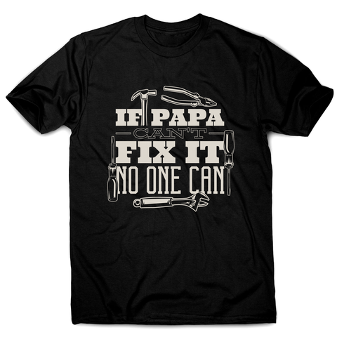 Papa can fix it men's t-shirt - Graphic Gear