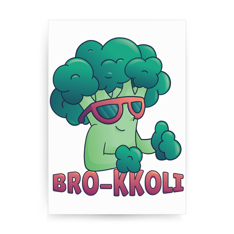 Broccoli bro funny print poster wall art decor - Graphic Gear