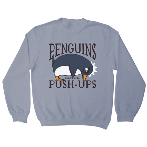 Penguin funny quote sweatshirt - Graphic Gear