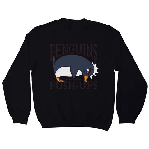 Penguin funny quote sweatshirt - Graphic Gear