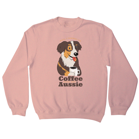 Aussie dog coffee quote sweatshirt - Graphic Gear