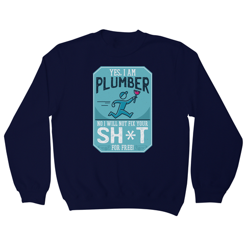 Funny plumber quote sweatshirt - Graphic Gear