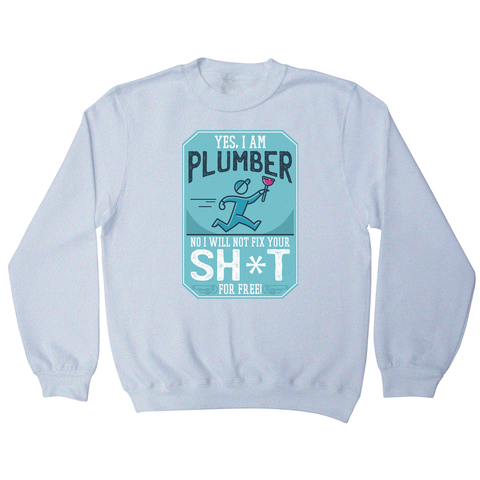 Funny plumber quote sweatshirt - Graphic Gear
