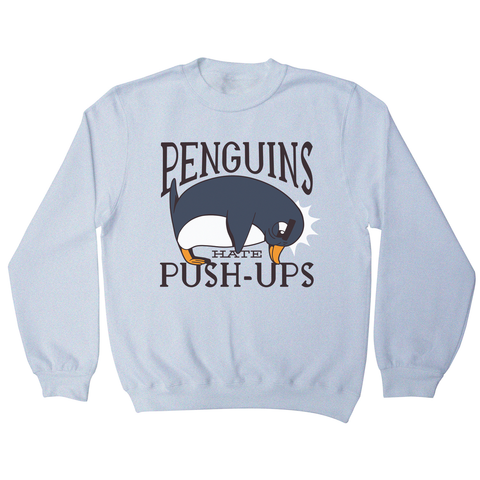 Penguin funny quote sweatshirt - Graphic Gear