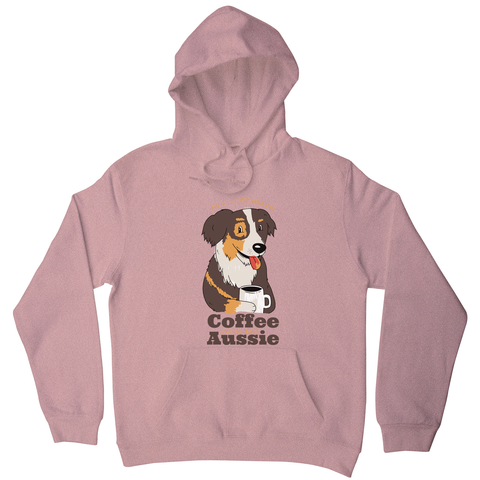Aussie dog coffee quote hoodie - Graphic Gear