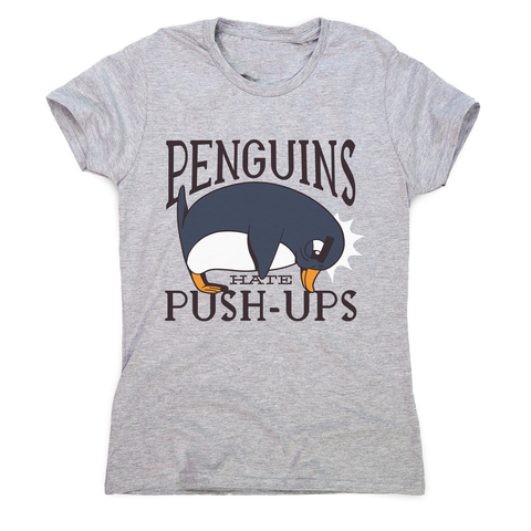 Penguin funny quote women's t-shirt - Graphic Gear