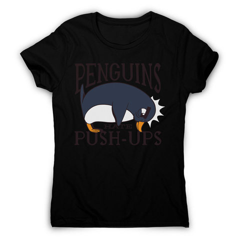 Penguin funny quote women's t-shirt - Graphic Gear