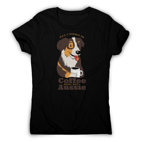 Aussie dog coffee quote women's t-shirt - Graphic Gear