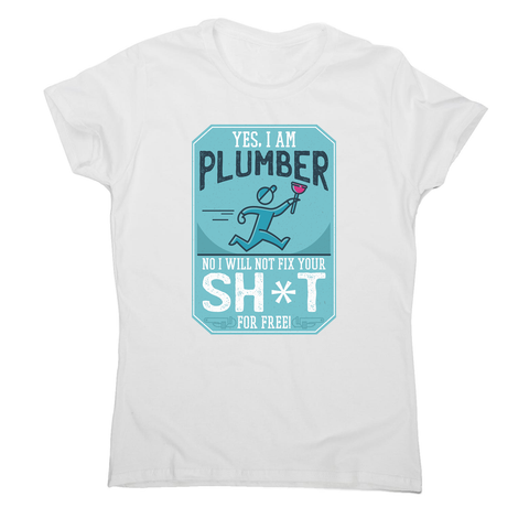Funny plumber quote women's t-shirt - Graphic Gear