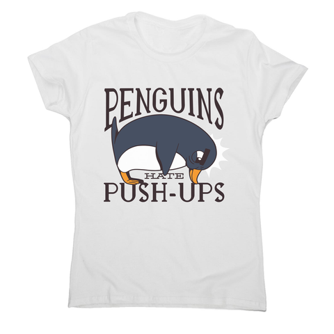 Penguin funny quote women's t-shirt - Graphic Gear