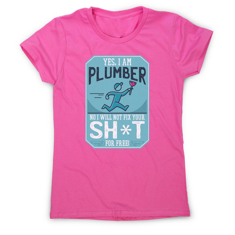 Funny plumber quote women's t-shirt - Graphic Gear
