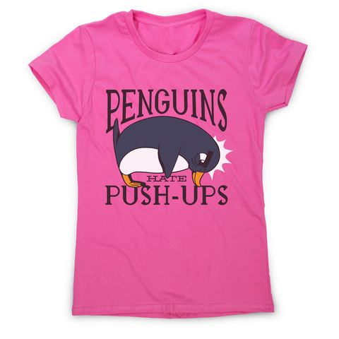 Penguin funny quote women's t-shirt - Graphic Gear