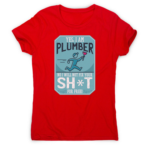 Funny plumber quote women's t-shirt - Graphic Gear