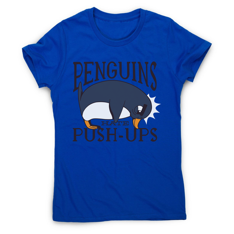 Penguin funny quote women's t-shirt - Graphic Gear
