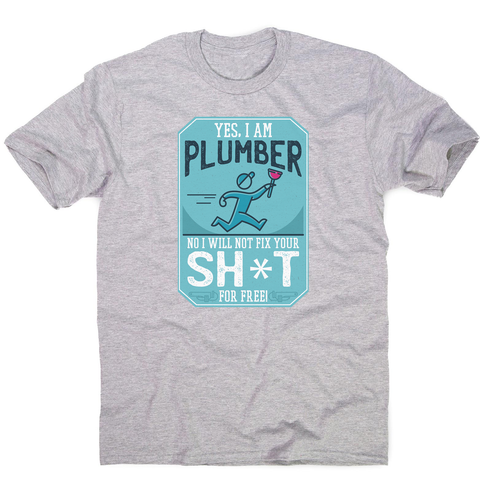 Funny plumber quote men's t-shirt - Graphic Gear