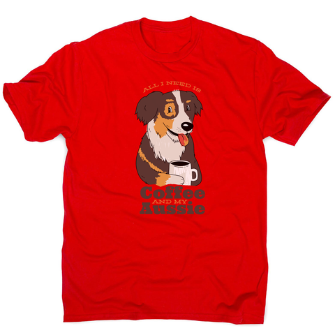 Aussie dog coffee quote men's t-shirt - Graphic Gear