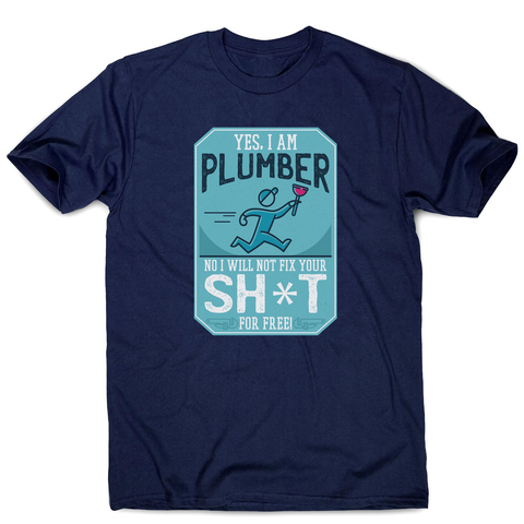 Funny plumber quote men's t-shirt - Graphic Gear