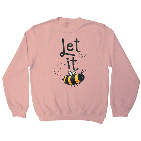 T-shirt design featuring a cute bee illustration with the words LET IT on top of it, forming LET IT BEE sweatshirt - Graphic Gear