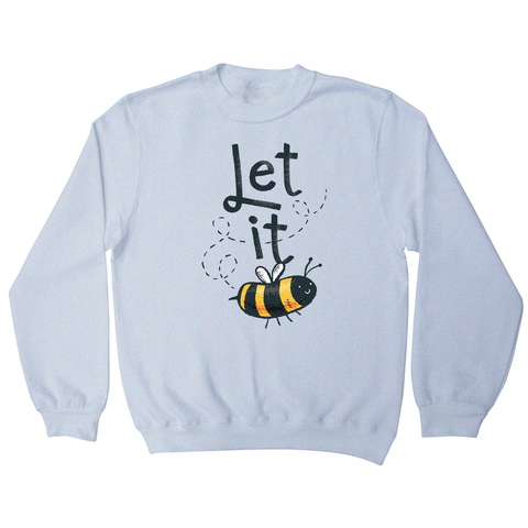 T-shirt design featuring a cute bee illustration with the words LET IT on top of it, forming LET IT BEE sweatshirt - Graphic Gear