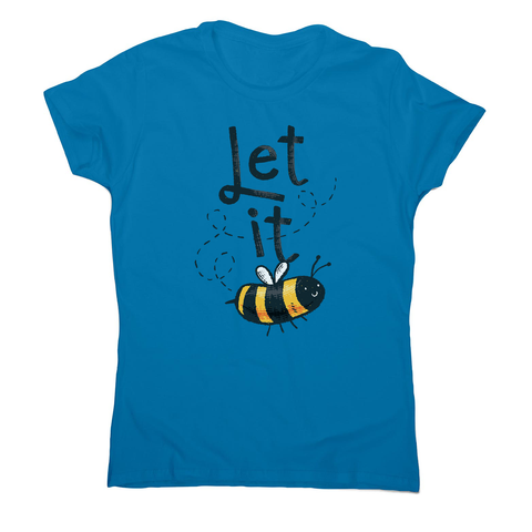 T-shirt design featuring a cute bee illustration with the words LET IT on top of it, forming LET IT BEE women's t-shirt - Graphic Gear