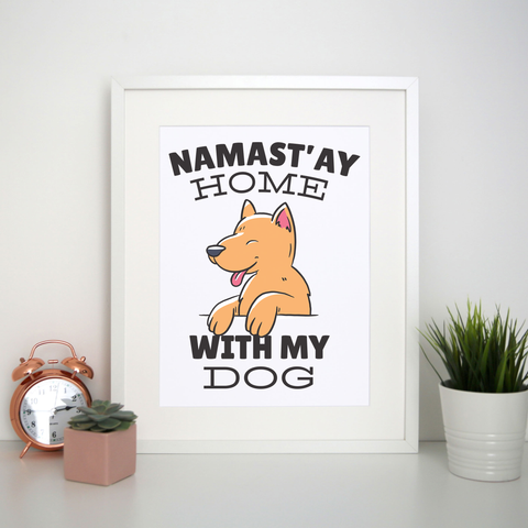 Namastay home dog quote print poster wall art decor - Graphic Gear