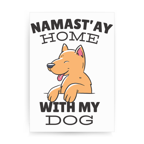 Namastay home dog quote print poster wall art decor - Graphic Gear