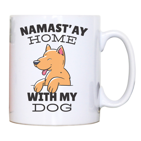 Namastay home dog quote mug coffee tea cup - Graphic Gear