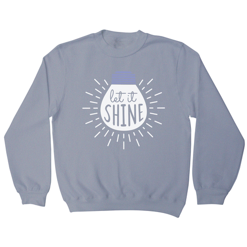 Let it shine text sweatshirt - Graphic Gear