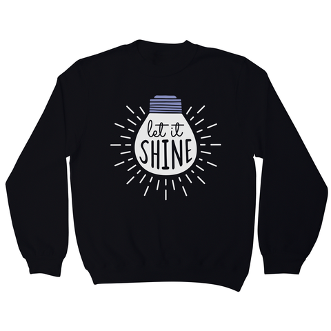 Let it shine text sweatshirt - Graphic Gear