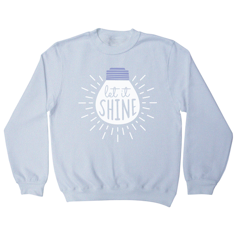Let it shine text sweatshirt - Graphic Gear
