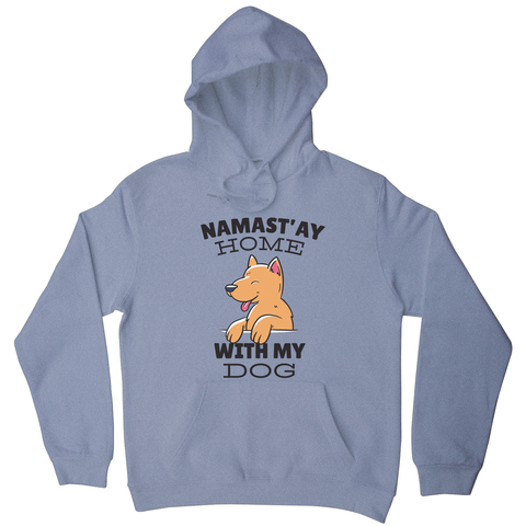 Namastay home dog quote hoodie - Graphic Gear