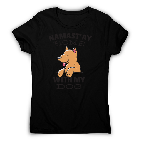 Namastay home dog quote women's t-shirt - Graphic Gear
